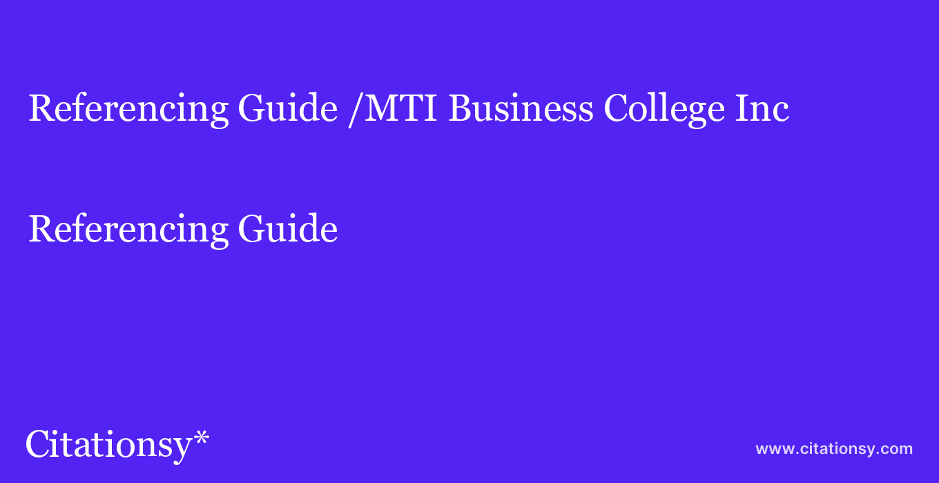 Referencing Guide: /MTI Business College Inc